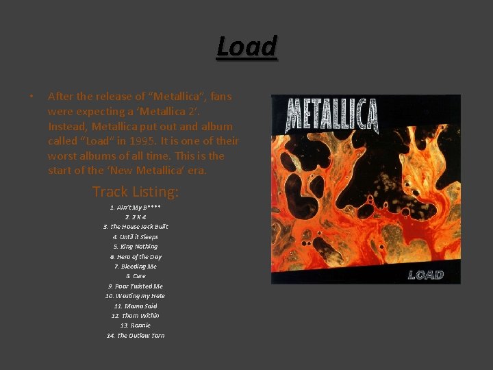 Load • After the release of “Metallica”, fans were expecting a ‘Metallica 2’. Instead, Load • After the release of “Metallica”, fans were expecting a ‘Metallica 2’. Instead,