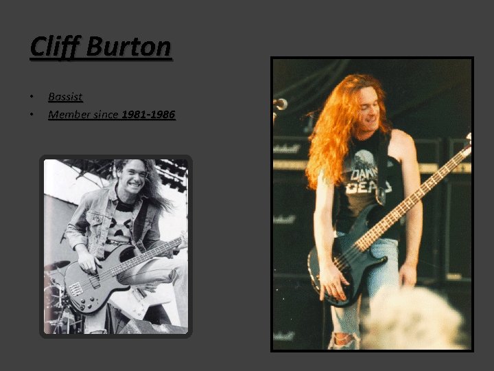 Cliff Burton • • Bassist Member since 1981 -1986 Cliff Burton • • Bassist Member since 1981 -1986