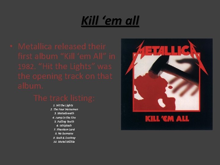 Kill ‘em all • Metallica released their first album “Kill ‘em All” in 1982. Kill ‘em all • Metallica released their first album “Kill ‘em All” in 1982.