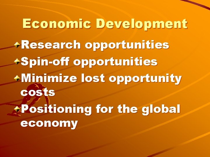 Economic Development Research opportunities Spin-off opportunities Minimize lost opportunity costs Positioning for the global