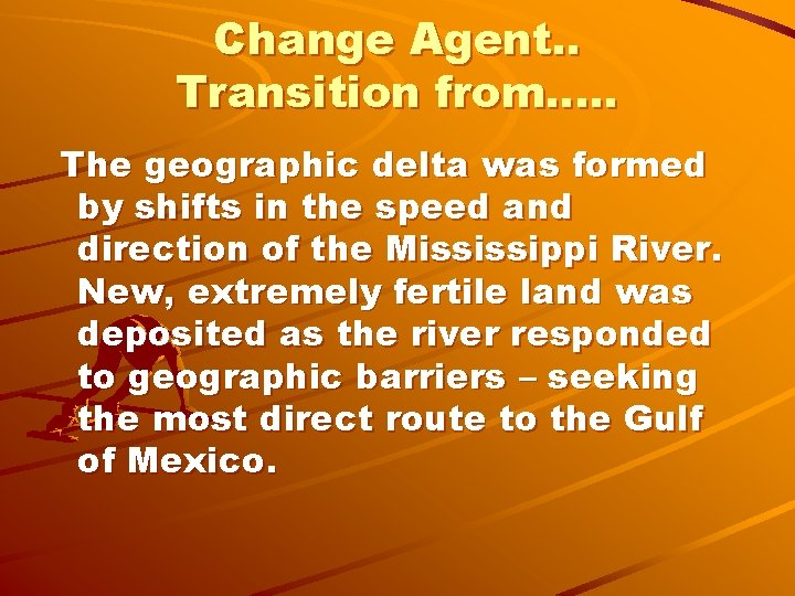 Change Agent. . Transition from…. . The geographic delta was formed by shifts in