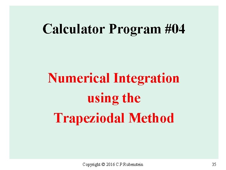 Calculator Program #04 Numerical Integration using the Trapeziodal Method Copyright © 2016 C. P.