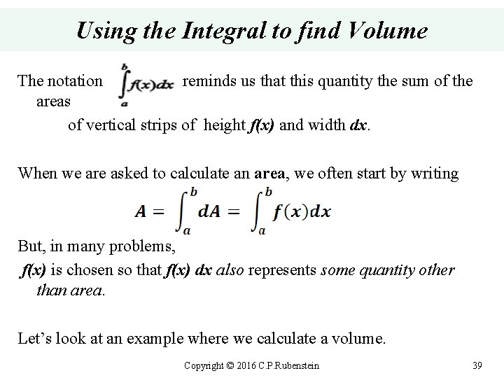 Using the Integral to find Volume The notation reminds us that this quantity the