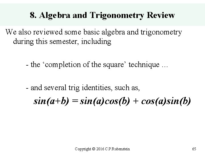 8. Algebra and Trigonometry Review We also reviewed some basic algebra and trigonometry during
