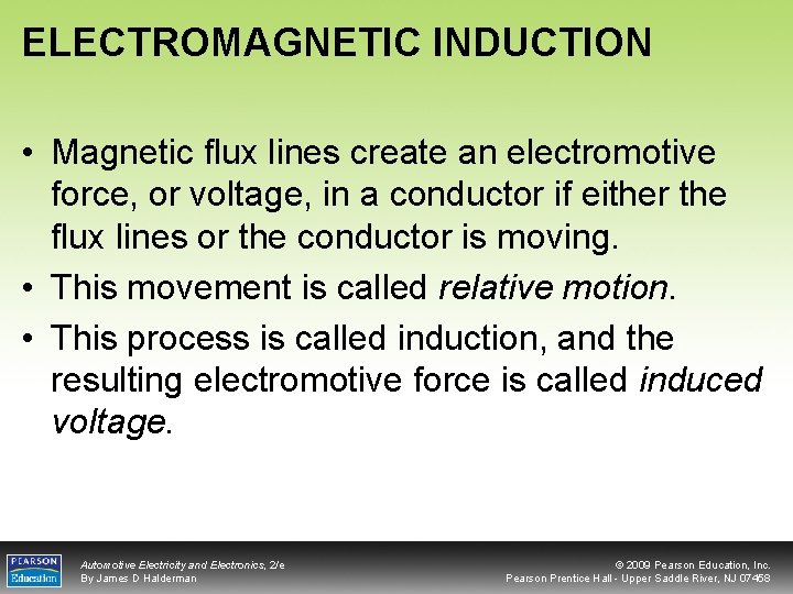 ELECTROMAGNETIC INDUCTION • Magnetic flux lines create an electromotive force, or voltage, in a