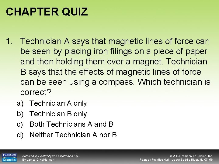 CHAPTER QUIZ 1. Technician A says that magnetic lines of force can be seen