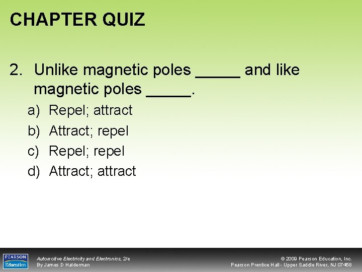 CHAPTER QUIZ 2. Unlike magnetic poles _____ and like magnetic poles _____. a) b)