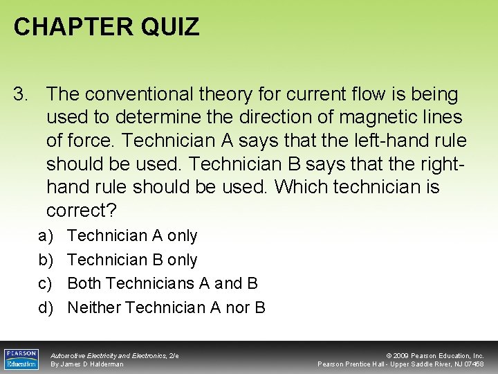 CHAPTER QUIZ 3. The conventional theory for current flow is being used to determine