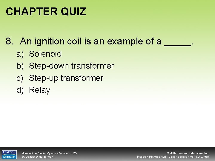 CHAPTER QUIZ 8. An ignition coil is an example of a _____. a) b)