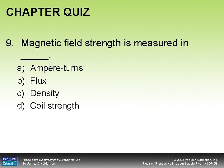 CHAPTER QUIZ 9. Magnetic field strength is measured in _____. a) b) c) d)