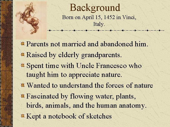 Background Born on April 15, 1452 in Vinci, Italy. Parents not married and abandoned