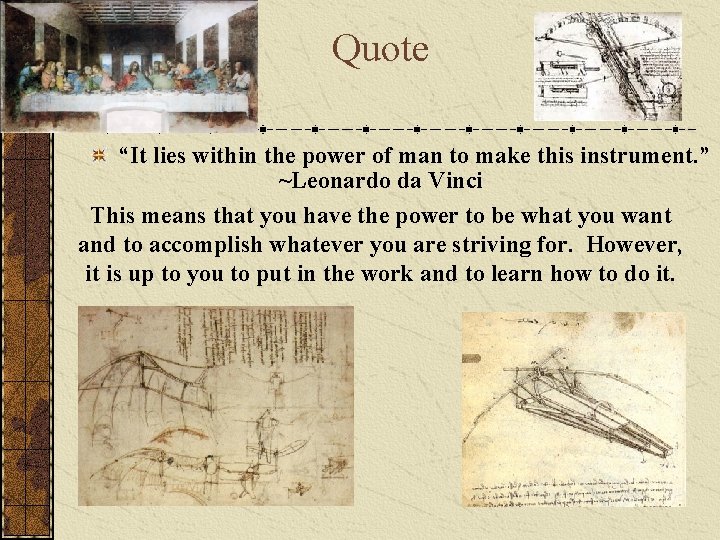 Quote “It lies within the power of man to make this instrument. ” ~Leonardo