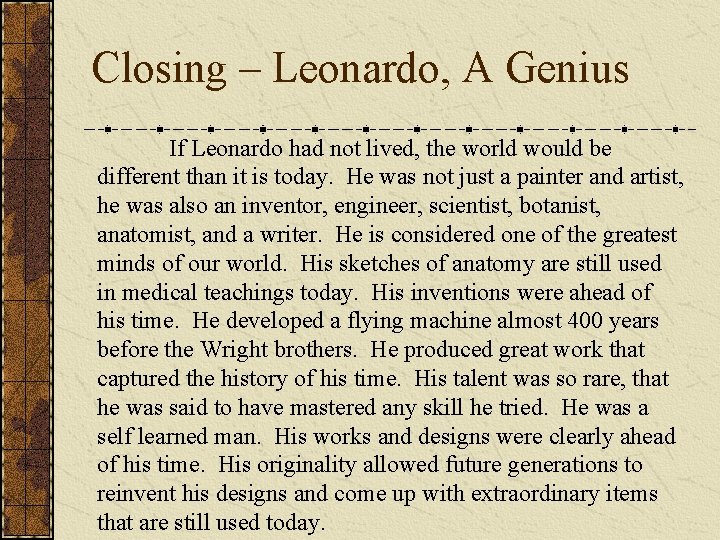 Closing – Leonardo, A Genius If Leonardo had not lived, the world would be