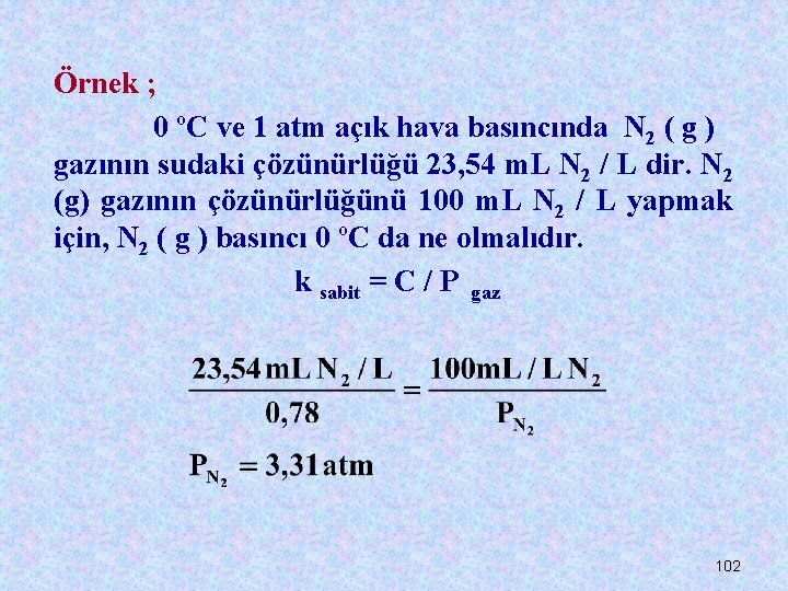 Örnek ; 0 ºC ve 1 atm açık hava basıncında N 2 ( g