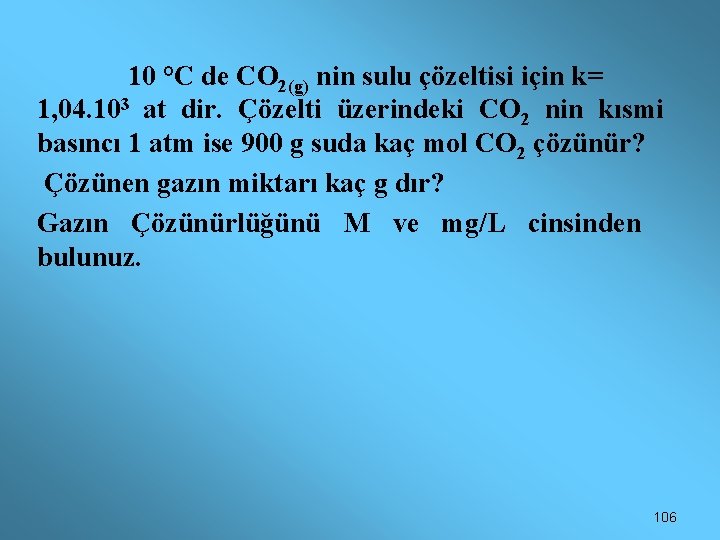 10 °C de CO 2(g) nin sulu çözeltisi için k= 1, 04. 103 at