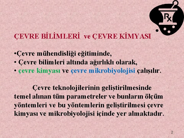 ÇEVRE BİLİMLERİ ve ÇEVRE KİMYASI • Çevre mühendisliği eğitiminde, • Çevre bilimleri altında ağırlıklı