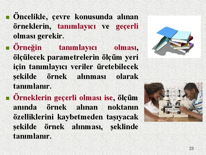 n n n Öncelikle, çevre konusunda alınan örneklerin, tanımlayıcı ve geçerli olması gerekir. Örneğin