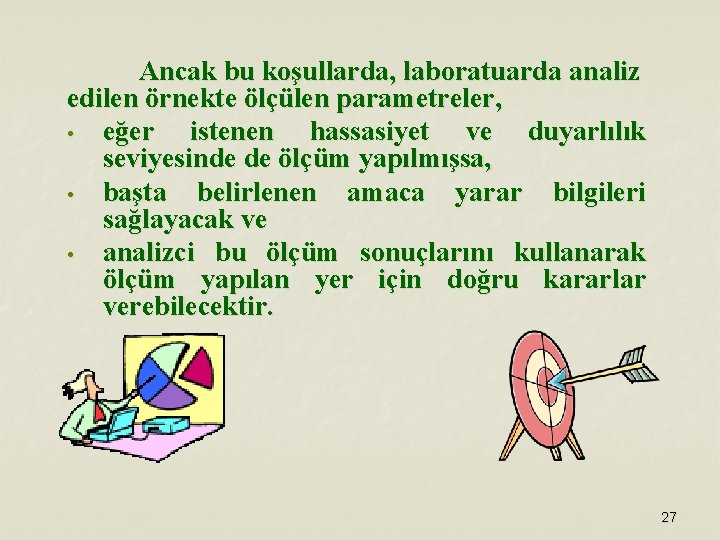 Ancak bu koşullarda, laboratuarda analiz edilen örnekte ölçülen parametreler, • eğer istenen hassasiyet ve