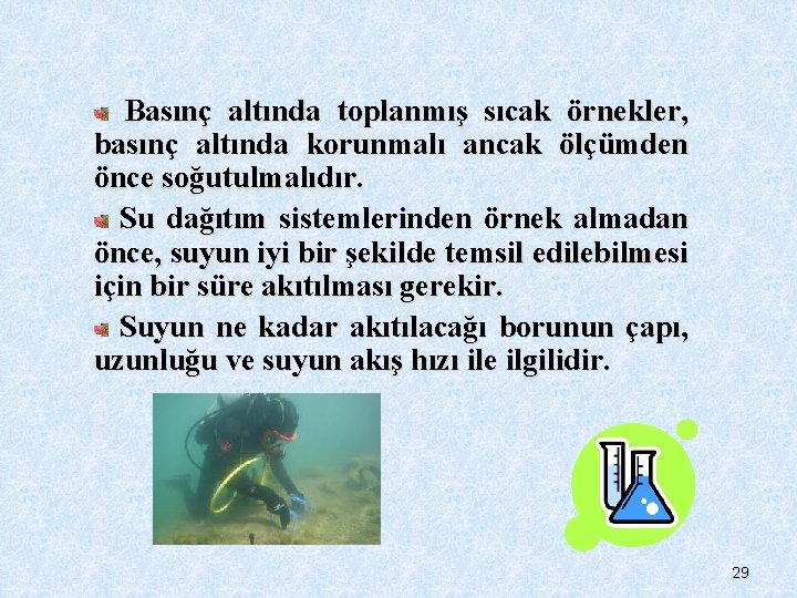 Basınç altında toplanmış sıcak örnekler, basınç altında korunmalı ancak ölçümden önce soğutulmalıdır. Su dağıtım