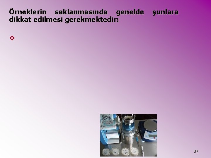 Örneklerin saklanmasında genelde dikkat edilmesi gerekmektedir: şunlara v 37 