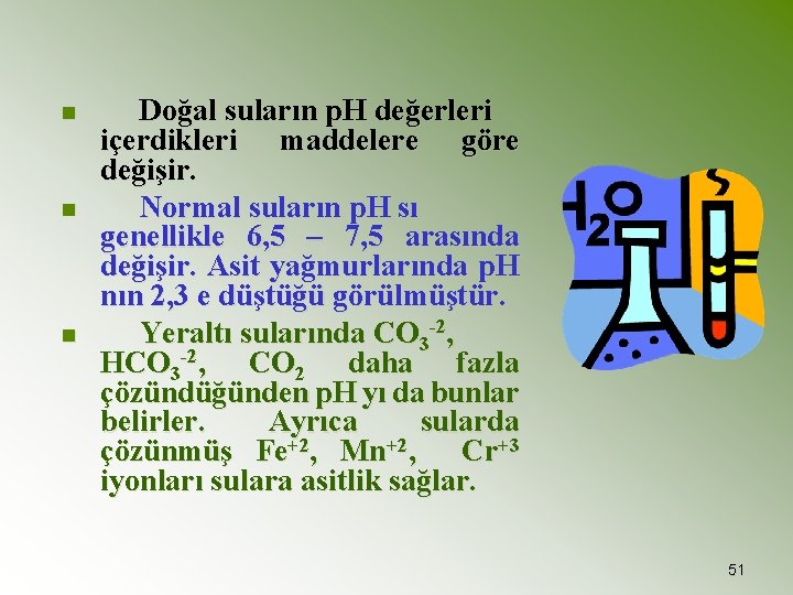 n n n Doğal suların p. H değerleri içerdikleri maddelere göre değişir. Normal suların