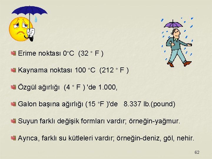 Erime noktası 0°C (32 ° F ) Kaynama noktası 100 °C (212 ° F