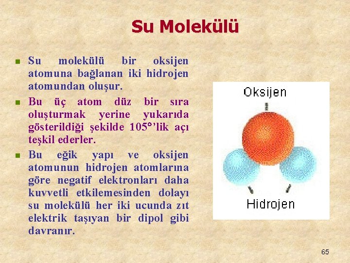 Su Molekülü n n n Su molekülü bir oksijen atomuna bağlanan iki hidrojen atomundan