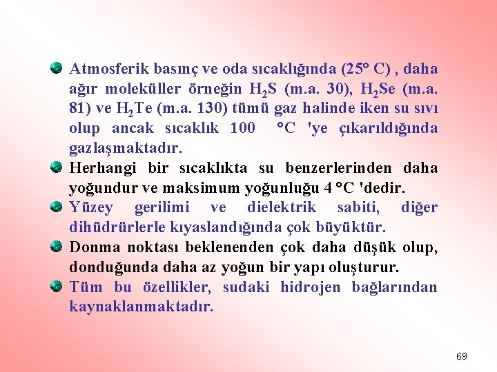 Atmosferik basınç ve oda sıcaklığında (25° C) , daha ağır moleküller örneğin H 2