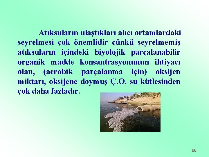 Atıksuların ulaştıkları alıcı ortamlardaki seyrelmesi çok önemlidir çünkü seyrelmemiş atıksuların içindeki biyolojik parçalanabilir organik