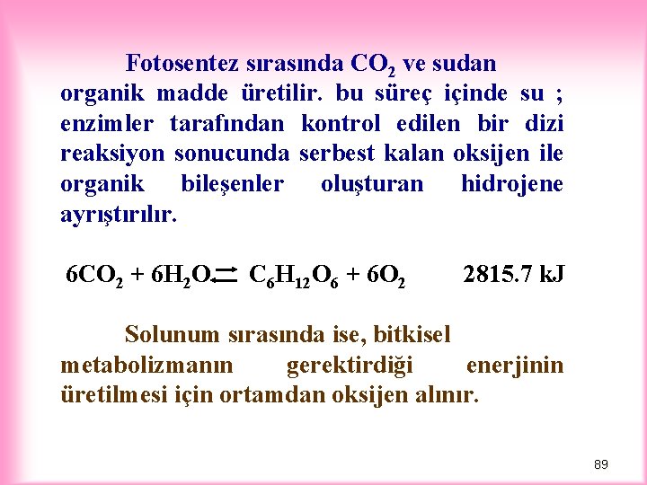 Fotosentez sırasında CO 2 ve sudan organik madde üretilir. bu süreç içinde su ;