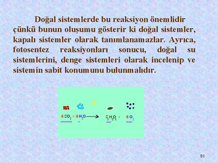 Doğal sistemlerde bu reaksiyon önemlidir çünkü bunun oluşumu gösterir ki doğal sistemler, kapalı sistemler