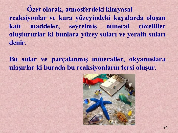 Özet olarak, atmosferdeki kimyasal reaksiyonlar ve kara yüzeyindeki kayalarda oluşan katı maddeler, seyrelmiş mineral