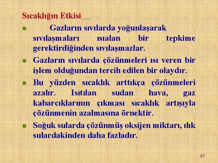 Sıcaklığın Etkisi n Gazların sıvılarda yoğunlaşarak sıvılaşmaları ısıalan bir tepkime gerektirdiğinden sıvılaşmazlar. n Gazların