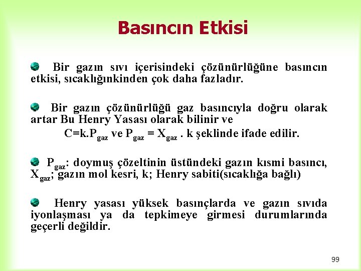 Basıncın Etkisi Bir gazın sıvı içerisindeki çözünürlüğüne basıncın etkisi, sıcaklığınkinden çok daha fazladır. Bir