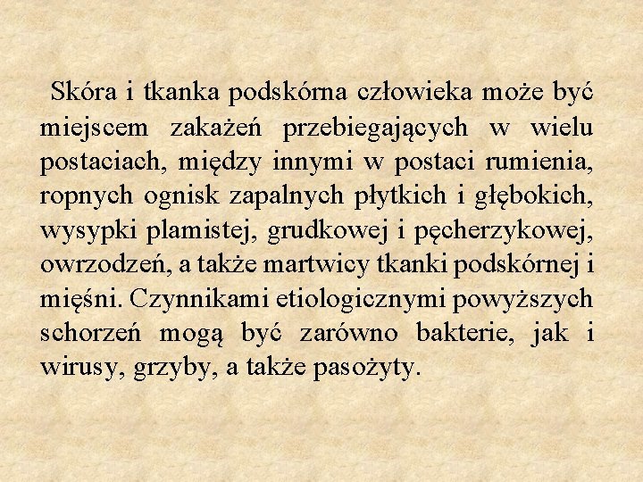 Skóra i tkanka podskórna człowieka może być miejscem zakażeń przebiegających w wielu postaciach, między