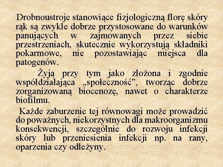 Drobnoustroje stanowiące fizjologiczną florę skóry rąk są zwykle dobrze przystosowane do warunków panujących w