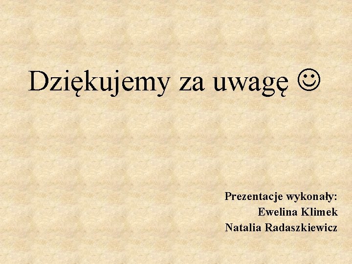 Dziękujemy za uwagę Prezentacje wykonały: Ewelina Klimek Natalia Radaszkiewicz 