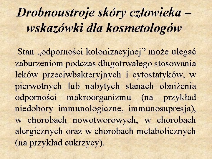 Drobnoustroje skóry człowieka – wskazówki dla kosmetologów Stan „odporności kolonizacyjnej” może ulegać zaburzeniom podczas