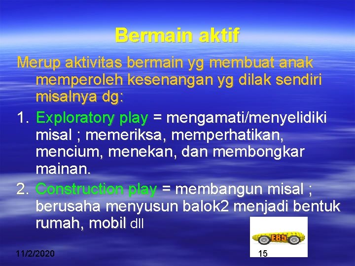 Bermain aktif Merup aktivitas bermain yg membuat anak memperoleh kesenangan yg dilak sendiri misalnya