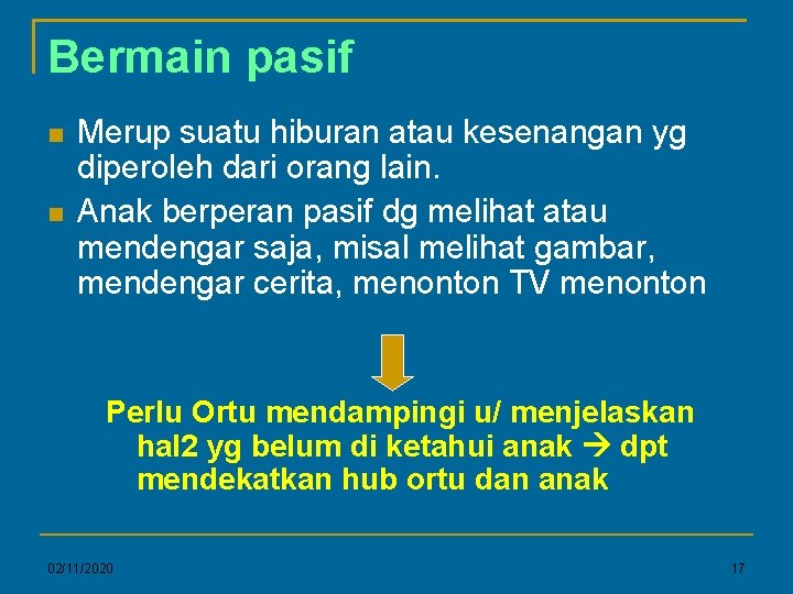 Bermain pasif Merup suatu hiburan atau kesenangan yg diperoleh dari orang lain. Anak berperan