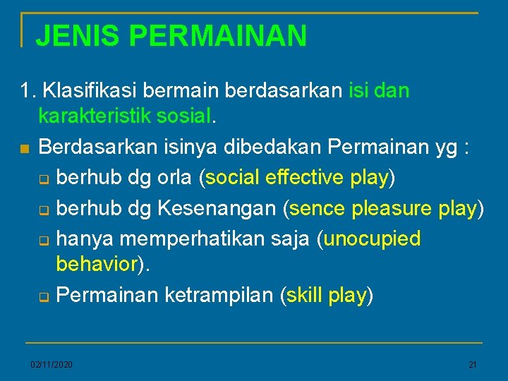 JENIS PERMAINAN 1. Klasifikasi bermain berdasarkan isi dan karakteristik sosial. Berdasarkan isinya dibedakan Permainan