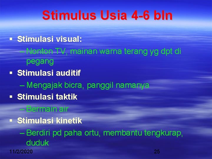 Stimulus Usia 4 -6 bln Stimulasi visual: – Nonton TV, mainan warna terang yg