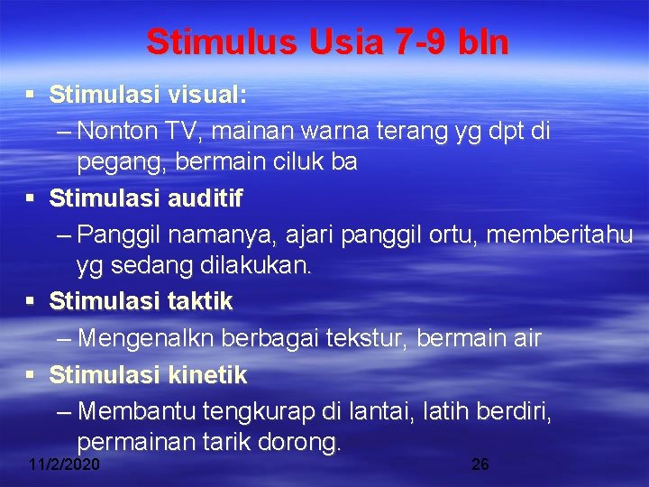 Stimulus Usia 7 -9 bln Stimulasi visual: – Nonton TV, mainan warna terang yg