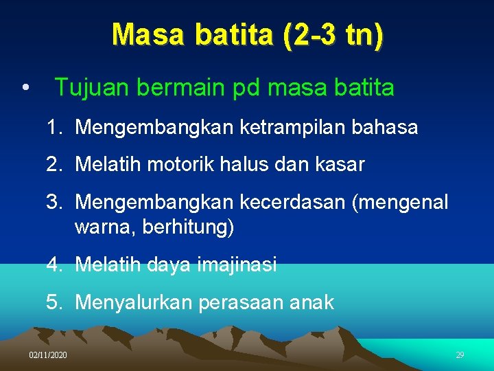 Masa batita (2 -3 tn) • Tujuan bermain pd masa batita 1. Mengembangkan ketrampilan