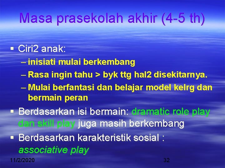 Masa prasekolah akhir (4 -5 th) Ciri 2 anak: – inisiati mulai berkembang –