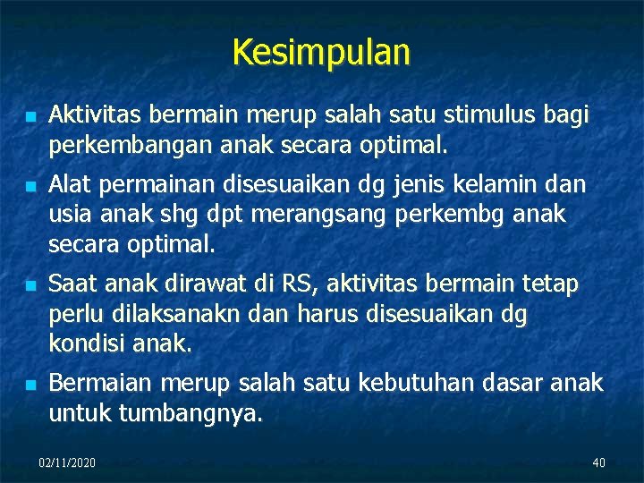 Kesimpulan Aktivitas bermain merup salah satu stimulus bagi perkembangan anak secara optimal. Alat permainan