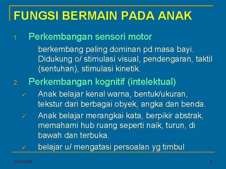 FUNGSI BERMAIN PADA ANAK Perkembangan sensori motor 1. berkembang paling dominan pd masa bayi.