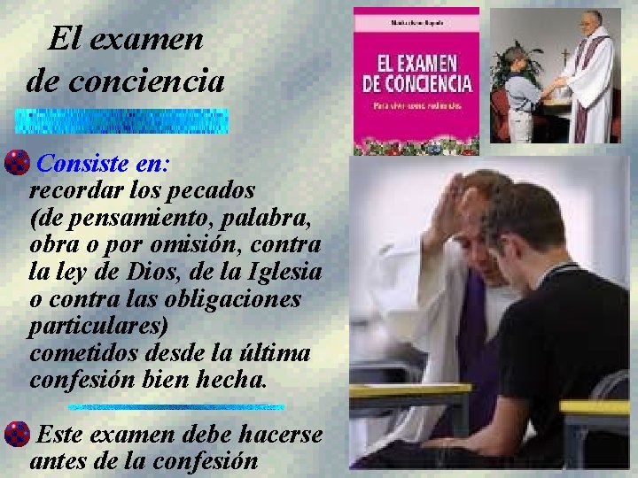 El examen de conciencia Consiste en: recordar los pecados (de pensamiento, palabra, obra o