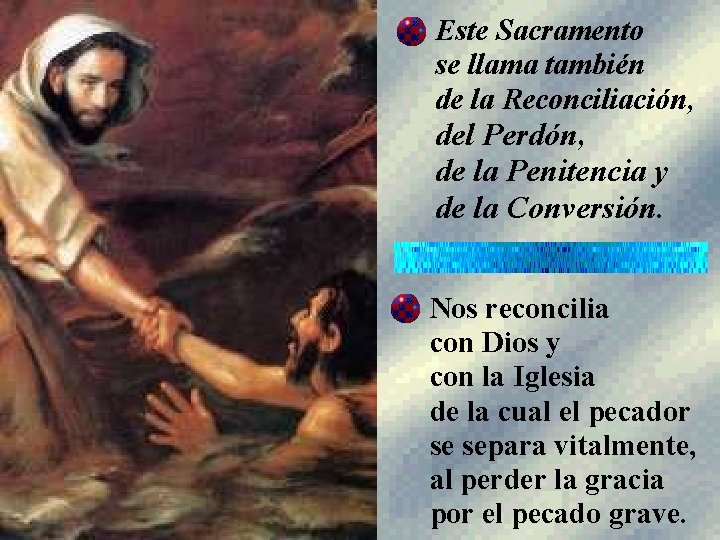 Este Sacramento se llama también de la Reconciliación, del Perdón, de la Penitencia y