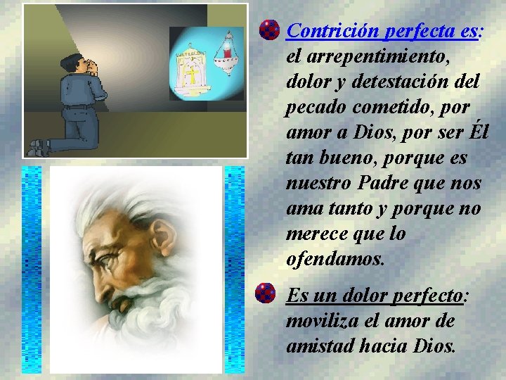 Contrición perfecta es: el arrepentimiento, dolor y detestación del pecado cometido, por amor a